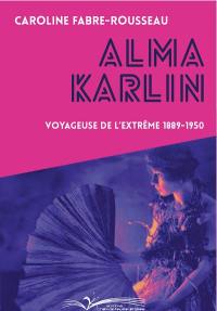 Alma Karlin : voyageuse de l'extrême 1889-1950