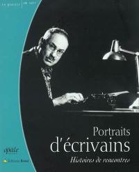 Portraits d'écrivains : histoires de rencontres Portraits d'écrivains : histoires de rencontres