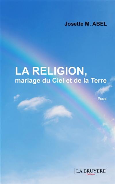 LA RELIGION, mariage du Ciel et de la Terre