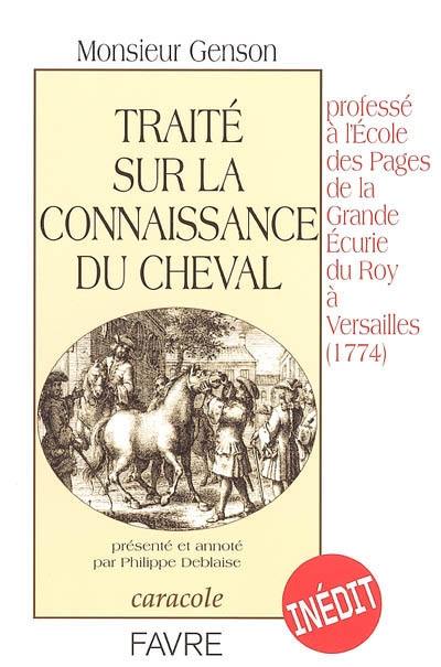 Traité sur la connaissance du cheval : professé à l'école des pages de la Grande Ecurie du Roy à Versailles (1774) Traité sur la connaissance du cheval : professé à l'école des pages de la Grande Ecurie du Roy à Versailles (1774)