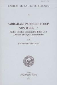 Abraham, padre de todos nosotros... : analisis estilistico-argumentativo de Rm 4, 1-25 : Abraham, paradigmo de fe monoteista