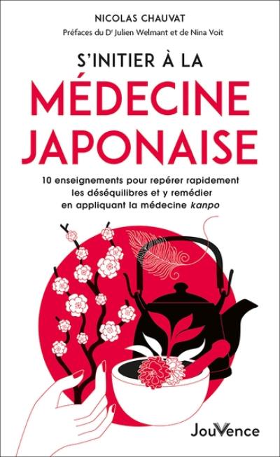 S'initier à la médecine japonaise : 10 enseignements pour repérer rapidement les déséquilibres et y remédier en appliquant la médecine kanpo S'initier à la médecine japonaise : 10 enseignements pour repérer rapidement les déséquilibres et y remédier en appliquant la médecine kanpo