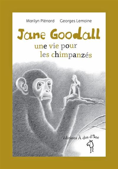 Jane Goodall : une vie pour les chimpanzés Jane Goodall : une vie pour les chimpanzés