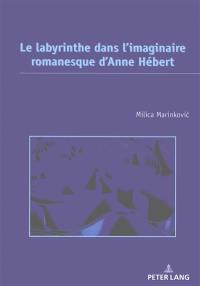 Le labyrinthe dans l'imaginaire romanesque d'Anne Hébert