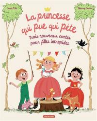 La princesse qui pue qui pète : 3 nouveaux contes pour filles intrépides