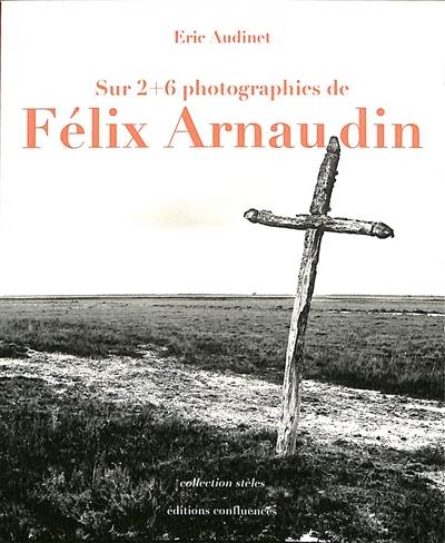 Sur 2 + 6 photographies de Félix Arnaudin Sur 2 + 6 photographies de Félix Arnaudin