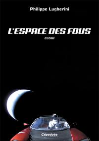 L'espace des fous : essai