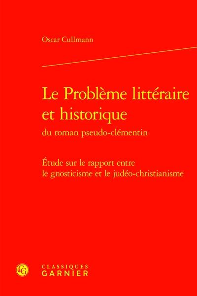 Le problème littéraire et historique du roman pseudo-clémentin : étude sur le rapport entre le gnosticisme et le judéo-christianisme