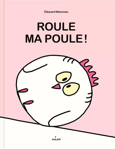 Roule ma poule ! Roule ma poule !