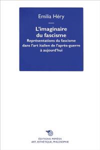 L'imaginaire du fascisme : représentations du fascisme dans l'art italien de l'après-guerre à aujourd'hui