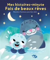 Fais de beaux rêves : histoires d'animaux pour faire dodo