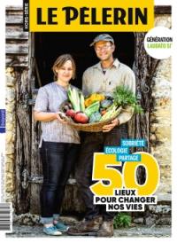 Le Pèlerin, hors-série. 50 lieux pour changer nos vies : sobriété, écologie, partage : génération Laudato si'