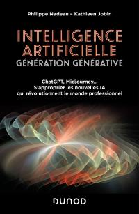 Intelligence artificielle : génération générative : ChatGPT, Midjourney... s'approprier les nouvelles IA qui révolutionnent le monde professionnel