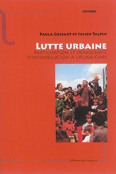 Lutte urbaine : participation et démocratie d'interpellation à l'Alma-Gare Lutte urbaine : participation et démocratie d'interpellation à l'Alma-Gare