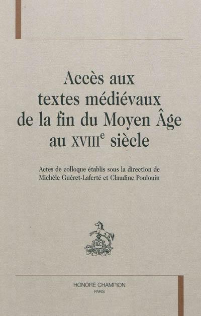 Accès aux textes médiévaux de la fin du Moyen Age au XVIIIe siècle : actes du colloque