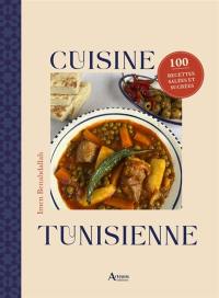 Cuisine tunisienne : 100 recettes salées et sucrées