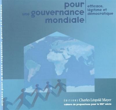 Pour une gouvernance mondiale : efficace, légitime et démocratique Pour une gouvernance mondiale : efficace, légitime et démocratique