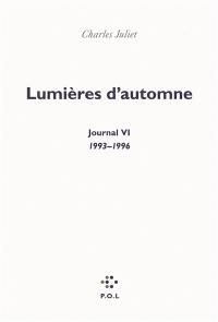 Journal. Vol. 6. Lumières d'automne : journal, 1993-1996
