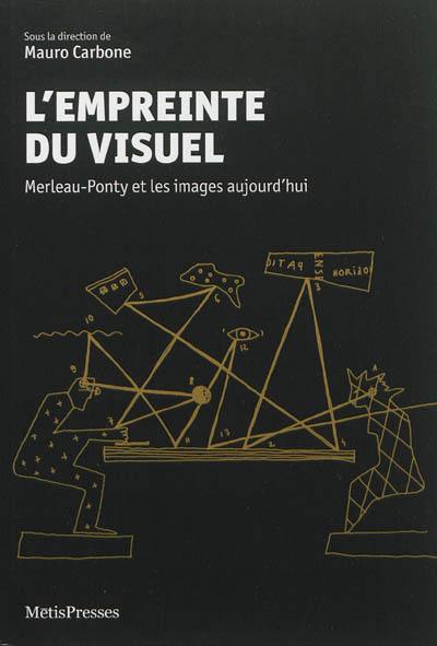 L'empreinte du visuel : Merleau-Ponty et les images aujourd'hui L'empreinte du visuel : Merleau-Ponty et les images aujourd'hui