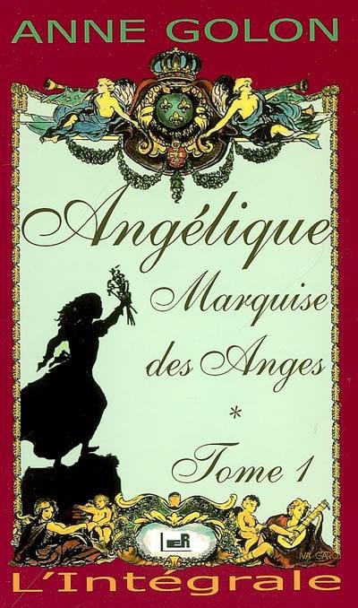 Angélique : l'intégrale. Vol. 1. Angélique, marquise des anges Angélique : l'intégrale. Vol. 1. Angélique, marquise des anges