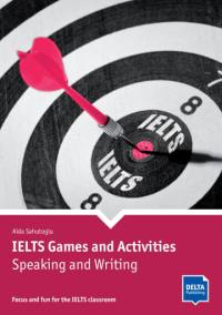 IELTS games and activities, speaking and writing : focus and fun for the IELTS classroom