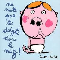 Ne mets pas tes doigts dans le nez !