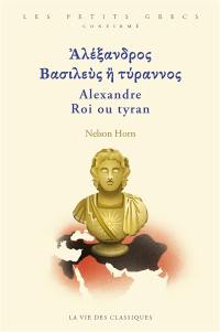Alexandre : roi ou tyran