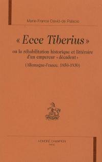 Ecce Tiberius ou La réhabilitation historique et littéraire d'un empereur décadent : Allemagne-France 1850-1930