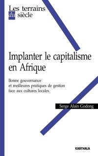 Implanter le capitalisme en Afrique : bonne gouvernance et meilleures pratiques de gestion face aux cultures locales