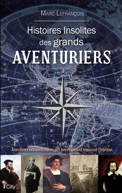 Histoires insolites des grands aventuriers Histoires insolites des grands aventuriers