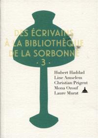 Des écrivains à la bibliothèque de la Sorbonne. Vol. 3 Des écrivains à la bibliothèque de la Sorbonne. Vol. 3