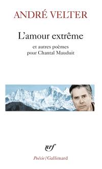 L'amour extrême. Le septième sommet. Une autre altitude : poèmes pour Chantal Mauduit L'amour extrême. Le septième sommet. Une autre altitude : poèmes pour Chantal Mauduit
