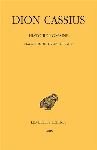 Histoire romaine. Fragments des livres 11-12 & 13