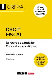 Droit fiscal : épreuve de spécialité, cours et cas pratiques : examen national, session 2026