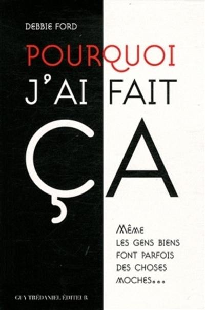 Pourquoi j'ai fait ça : même les gens bien font parfois des choses moches...