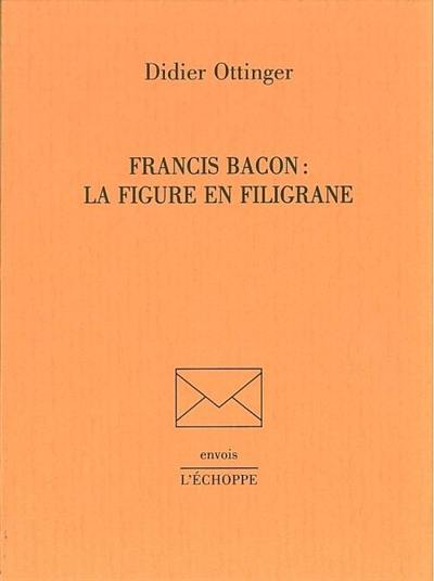 Francis Bacon : la figure en filigrane Francis Bacon : la figure en filigrane