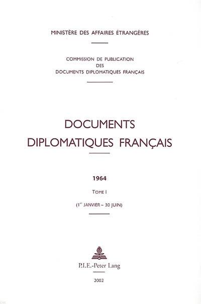 Documents diplomatiques français : 1964. Vol. 1. 1er janvier-30 juin Documents diplomatiques français : 1964. Vol. 1. 1er janvier-30 juin