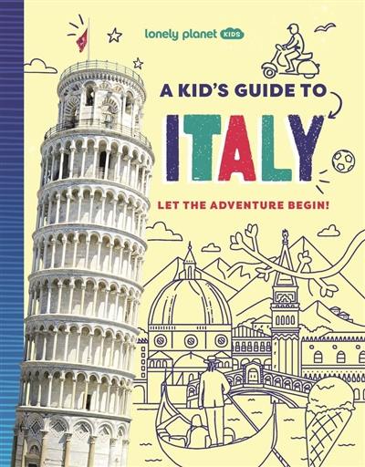 A kid's guide to Italy : let the adventure begin!