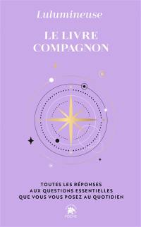 Le livre-compagnon : toutes les réponses aux questions essentielles que vous vous posez au quotidien