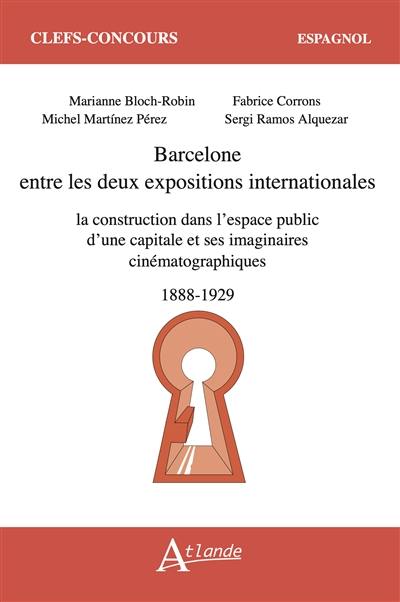 Barcelone entre les deux expositions internationales : la construction dans l'espace public d'une capitale et ses imaginaires cinématographiques : 1888-1929