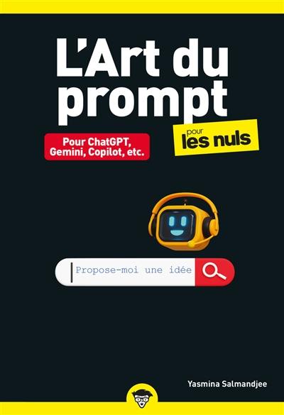 L'art du prompt pour les nuls : pour ChatGPT, Gemini, Copilot, etc. L'art du prompt pour les nuls : pour ChatGPT, Gemini, Copilot, etc.