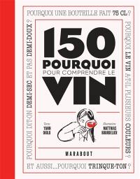 150 pourquoi pour comprendre le vin