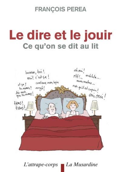 Le dire et le jouir : ce qu'on se dit au lit Le dire et le jouir : ce qu'on se dit au lit
