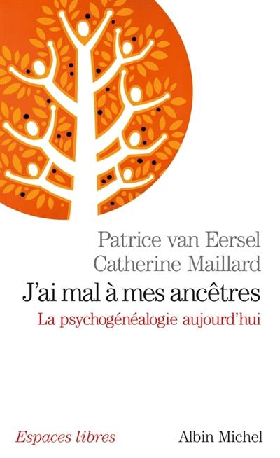 J'ai mal à mes ancêtres ! : la psychogénéalogie aujourd'hui J'ai mal à mes ancêtres ! : la psychogénéalogie aujourd'hui