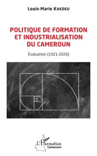 Politique de formation et industrialisation du Cameroun : évaluation (1921-2026)
