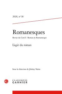 Romanesques, n° 18. L'agir du roman