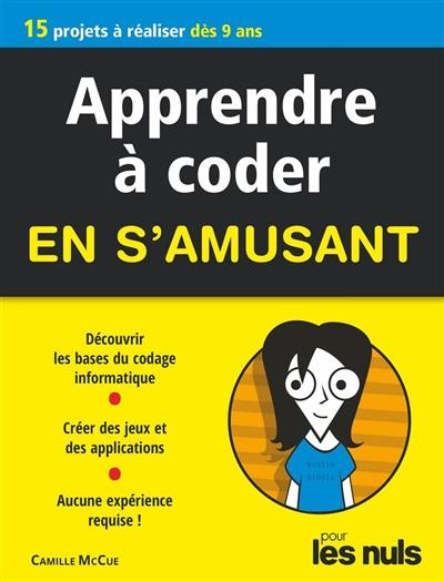 Apprendre à coder en s'amusant pour les nuls : 15 projets à réaliser dès 9 ans Apprendre à coder en s'amusant pour les nuls : 15 projets à réaliser dès 9 ans
