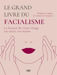Le grand livre du facialisme : la beauté de votre visage est entre vos mains