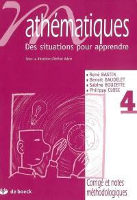Mathématiques : des situations pour apprendre. Vol. 4. Corrigé et notes méthodologiques