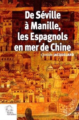 De Séville à Manille, les Espagnols en mer de Chine : 1520-1610 De Séville à Manille, les Espagnols en mer de Chine : 1520-1610